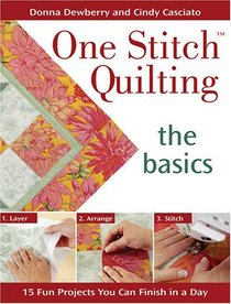One Stitch Quilting the Basics: 20 Fun Projects You Can Finish in a Day