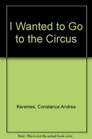 I Wanted to Go to the Circus