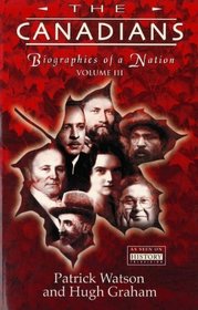 The Canadians, Volume III: Biographies of a Nation