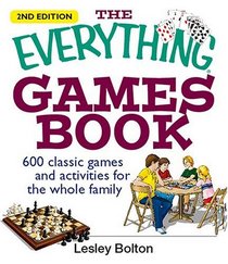 The Everything Games Book: 600 Classic Games and Activities for the Whole Family (Everything: Sports and Hobbies)