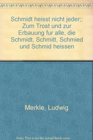 Schmidt heisst nicht jeder;: Zum Trost und zur Erbauung fur alle, die Schmidt, Schmitt, Schmied und Schmid heissen (German Edition)
