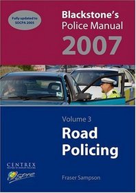 Blackstone's Police Manual: Volume 3: Road Policing 2007 (Blackstone's Police Manuals)