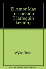 El Amor Mas Inesperado: (The Most Unexpected Love) (Harlequin Jazmin (Spanish)) (Spanish Edition)