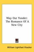 Way Out Yonder: The Romance Of A New City
