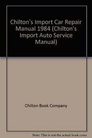 Chilton's Import Car Repair Manual 1984 (Chilton's Import Auto Service Manual)