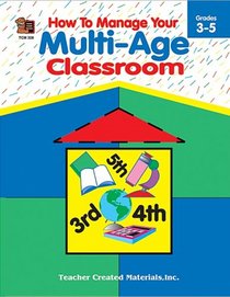 How to Manage Your Multi-Age Classroom, Grades 3-5