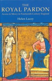 The Royal Pardon: Access to Mercy in Fourteenth-Century England (York Medieval Press)