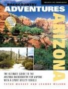 Backcountry Adventures Arizona: The Ultimate Guide to the Arizona Backcountry for Anyone With a Sport Utility Vehicle (Backcountry Adventures) (Backcountry Adventures) (Backcountry Adventures)