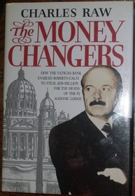 The Moneychangers: How the Vatican Bank Enabled Roberto Calvi to Steal $250 Million for the Heads of the P2 Masonic Lodge