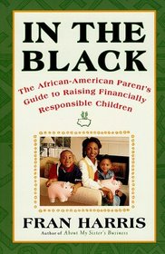 IN THE BLACK : THE AFRICAN-AMERICAN PARENT'S GUIDE TO RAISING FINANCIALLY RESPONSIBLE CHILDREN