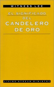 El Significado del Candelero de Oro = The Ultimate Significance of the Golden Lampstand (Spanish Edition)