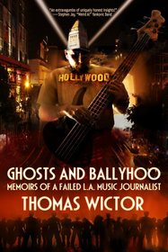 Ghosts and Ballyhoo: Memoirs of a Failed L.a. Music Journalist