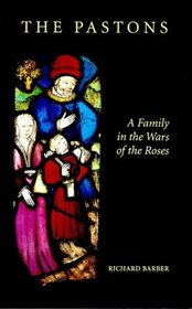 The Pastons: A Family in the Wars of the Roses