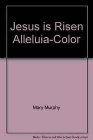 Jesus is Risen Alleluia-Color