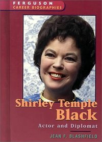 Shirley Temple Black: Actor and Diplomat (Ferguson Career Biographies)