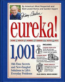 Jerry Baker's Eureka: 1,001 Old-Time Secrets and New-Fangled Solutions to Life's Everyday Problems