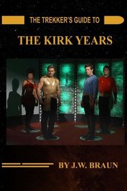 The Trekker's Guide to the Kirk Years (Volume 1)