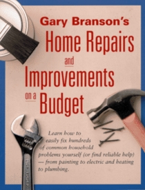 Gary Branson's Home Repairs and Improvements on a Budget