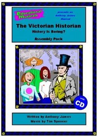 The Victorian Historian - History is Boring? (Assembly Pack) (Educational Musicals - Assembly Pack)