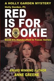 Holly Garden, PI: Red Is for Rookie: Book 1 in Handcuffed in Texas Series (A Holly Garden Mystery) (Volume 1)