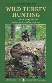 Wild Turkey Hunting (NRA Hunter Skills Series)
