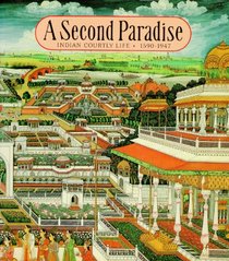 A Second Paradise: Indian Courtly Life, 1590-1947