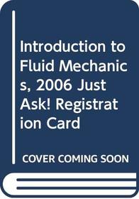 Introduction to Fluid Mechanics, 2006 JustAsk! Registration Card