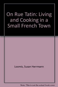 On Rue Tatin: Living and Cooking in a Small French Town
