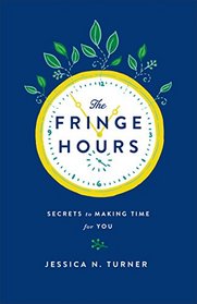 The Fringe Hours: Secrets to Making Time for You