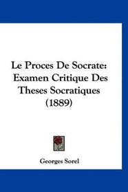 Le Proces De Socrate: Examen Critique Des Theses Socratiques (1889) (French Edition)