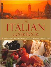 The Italian Cookbook: The Practical Guide to Preparing and Cooking Delicious Italian Meals