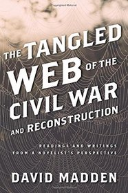 The Tangled Web of the Civil War and Reconstruction: Readings and Writings from a Novelist's Perspective