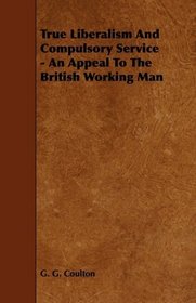 True Liberalism And Compulsory Service - An Appeal To The British Working Man