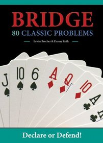 Bridge: 80 Classic Problems: Declare or Defend!