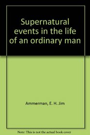 Supernatural Events in the Life of an Ordinary Man