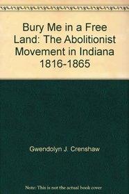 Bury Me in a Free Land: The Abolitionist Movement in Indiana, 1816-1865