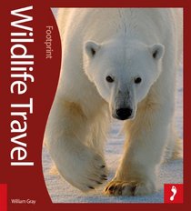 Wildlife Travel: 500 Ways to See Animals in their Natural Habitat (Footprint - Activity Guides)