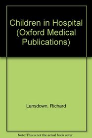Children in Hospital (Oxford Medical Publications)