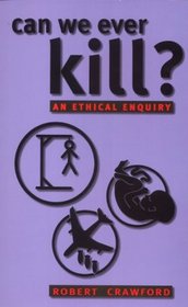 Can We Ever Kill?: An Ethical Enquiry