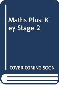 Maths Plus Key Skills in Numbers for 7-9 Year Olds