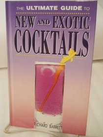 The Ultimate Guide to New and Exotic Cocktails: The Ultimate Guide