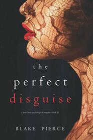 The Perfect Disguise (A Jessie Hunt Psychological Suspense?Book Ten) (A Jessie Hunt Psychological Suspense Thriller)