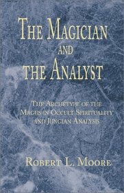 The Magician and the Analyst: The Archetype of the Magus in Occult Spirituality and Jungian Analysis
