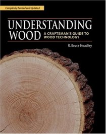 Understanding Wood : A Craftsman's Guide to Wood Technology