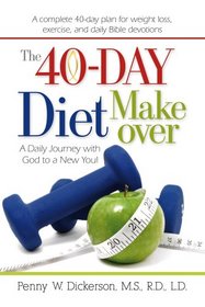 The 40-Day Diet Makeover: A Daily Journey with God to a New You