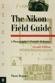 Magic Lantern Guides: The Nikon Field Guide: A Photographer's Portable Reference, Second Edition