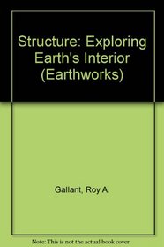 Structure: Exploring Earth's Interior (Earthworks)