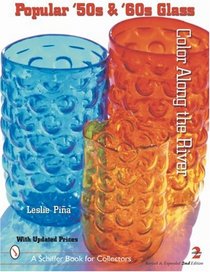 Popular '50s & '60s Glass: Color Along the River (Schiffer Book for Collectors)