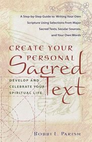 Create Your Personal Sacred Text : Develop and Celebrate Your Spiritual Life