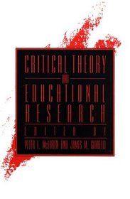 Critical Theory and Educational Research (S U N Y Series, Teacher Empowerment and School Reform)